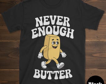 Shirt boter, grappig botercadeau, boter T-shirt voor mannen of vrouwen, ik hou van boter, nooit genoeg boter, boter T-shirt