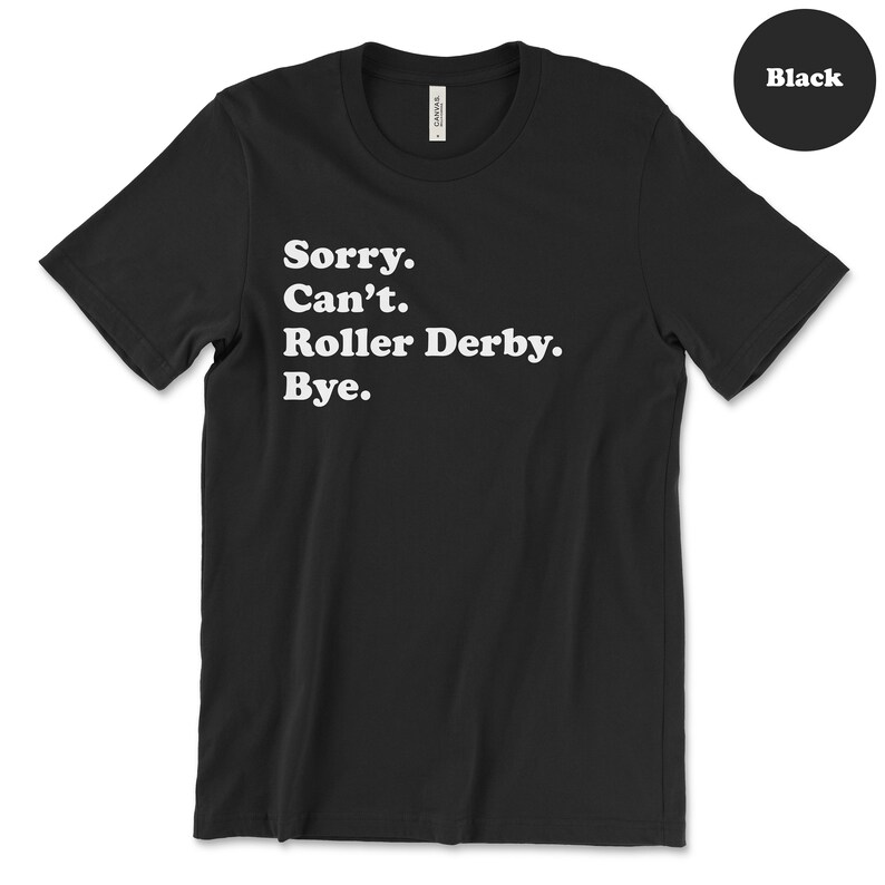 K&ouml;nnte beinhalten: Schwarzes T-Shirt mit wei&szlig;em Text, der "Sorry. Can't. Roller Derby. Bye." lautet.