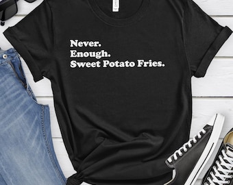 Sweet Potato Fry Shirt, Funny Sweet Potato Fry Gifts, Sweet Potato Fry Shirts for Men or Women, Never Enough Sweet Potato Fries