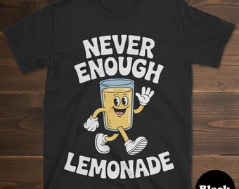 Lemonade T-shirt, Funny Lemonade Shirt, Lemonade Shirts for Men or Women, I Love Lemonade, Never Enough Lemonade Tee