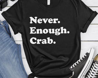 Crab Shirt, Funny Crab Gifts, Crab Shirts for Men or Women, Never Enough Crabs, Crab T-Shirt