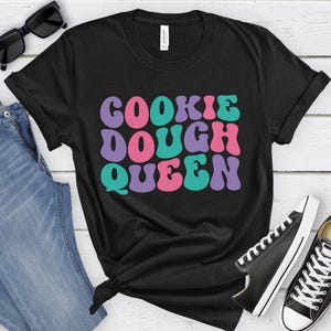 Cookie Dough Queen, Funny Cookie Dough T-shirt for Women, Women's Cookie Dough Shirt, Cookie Dough Lover Shirts, I Love Cookie Dough