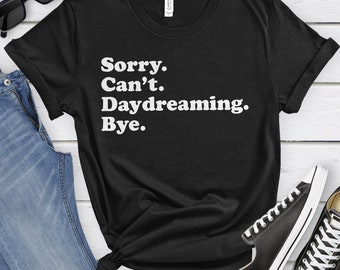 Funny Daydreamer T-Shirt, Daydreaming Gift, Daydreamer Shirt for Men or Women, I Love Daydreaming, Sarcastic Daydreaming Shirts
