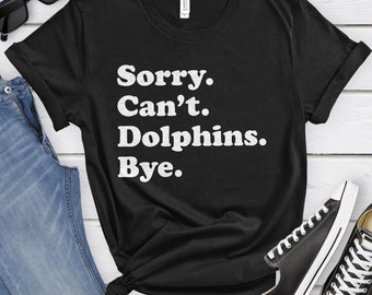 Funny Dolphins T-Shirt, Dolphins Gift, Dolphin Shirt for Men or Women, I Love Dolphins, Sarcastic Dolphin Shirts