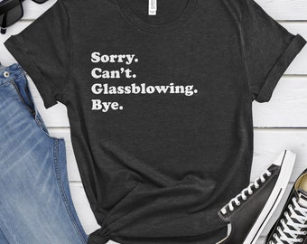 Funny Glassblower T-Shirt, Glassblowing Gift, Glassblower Shirt for Men or Women, I Love Glassblowing, Sarcastic Glassblowing Shirts
