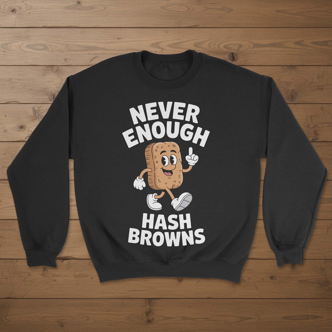 Hash Browns Sweatshirt, Funny Hash Brown Sweatshirts, Hash Brown ...