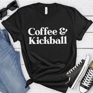 Kickball Shirt, Kickball Gifts, Coffee and Kickball T-Shirt, Kickball Shirts for Men or Women, Kickball T-Shirts
