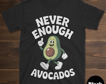 May include: Black t-shirt with the text "NEVER ENOUGH AVOCADOS" in white. The shirt features a cartoon avocado character with a smiling face, pointing up. The avocado is green with a brown pit and white shoes.