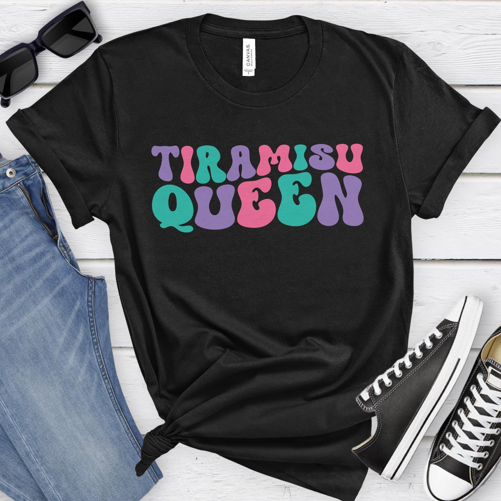 Tiramisu Queen, Funny Tiramisu T-shirt for Women, Women's Tiramisu Shirt, Tiramisu Lover Shirts, I Love Tiramisu