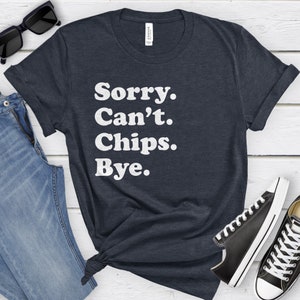Funny Chips T-Shirt, Chips Gift, Chips Shirt for Men or Women, I Love Chips, Sarcastic Chips Shirts