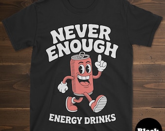 Energy Drink T-shirt, Funny Energy Drink Shirt, Energy Drink Shirts for Men or Women, I Love Energy Drinks, Never Enough Energy Drinks Tee