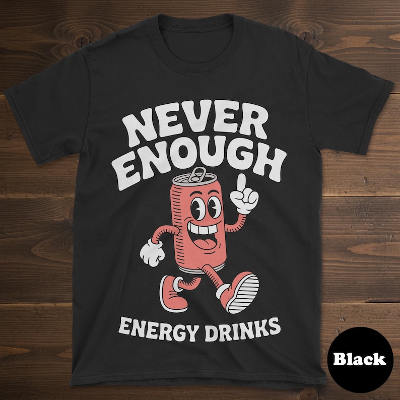 Energy Drink T-shirt, Funny Energy Drink Shirt, Energy Drink Shirts for Men or Women, I Love Energy Drinks, Never Enough Energy Drinks Tee