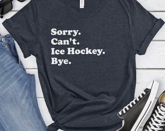 Funny Ice Hockey T-Shirt, Ice Hockey Gift, Ice Hockey Player Shirt for Men or Women, I Love Ice Hockey, Sarcastic Ice Hockey Shirts