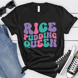 Rice Pudding Queen, Funny Rice Pudding T-shirt for Women, Women&#39;s Rice Pudding Shirt, Rice Pudding Lover Shirts, I Love Rice Pudding