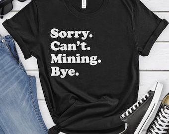 Funny Miner T-Shirt, Mining Gift, Miner Shirt for Men or Women, I Work in Mining, Sarcastic Mining Shirts