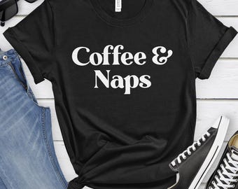 Naps Shirt, Nap Gifts, Coffee and Naps T-Shirt, Naps Shirts for Men or Women, Naps T-Shirts