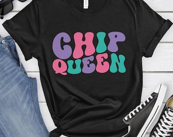 Chip Queen, Funny Chip T-shirt for Women, Women's Chip Shirt, Chip Lover Shirts, I Love Chips