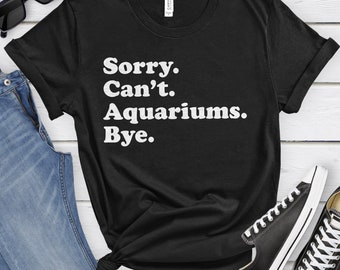 Funny Aquarium T-Shirt, Aquariums Gift, Aquarium Keeper Shirt for Men or Women, I Love Aquariums, Sarcastic Aquariums Shirts