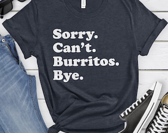 Funny Burrito T-Shirt, Burrito Gift, Burrito Shirt for Men or Women, I Love Burritos, Sarcastic Burrito Shirts
