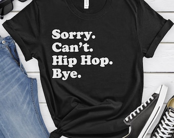 Funny Hip Hop Fan T-Shirt, Hip Hop Gift, Hip Hop Fan Shirt for Men or Women, I Love Hip Hop, Sarcastic Hip Hop Shirts