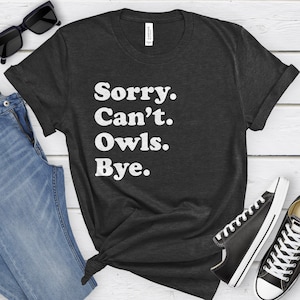 Funny Owl T-Shirt, Owl Gift, Owl Shirt for Men or Women, I Love Owls, Sarcastic Owl Shirts