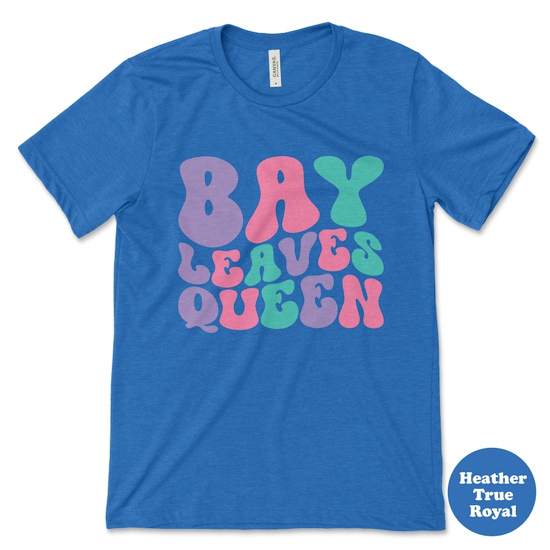 Bay Leaves Queen, Funny Bay Leaves Tshirt for Women, Women's Bay