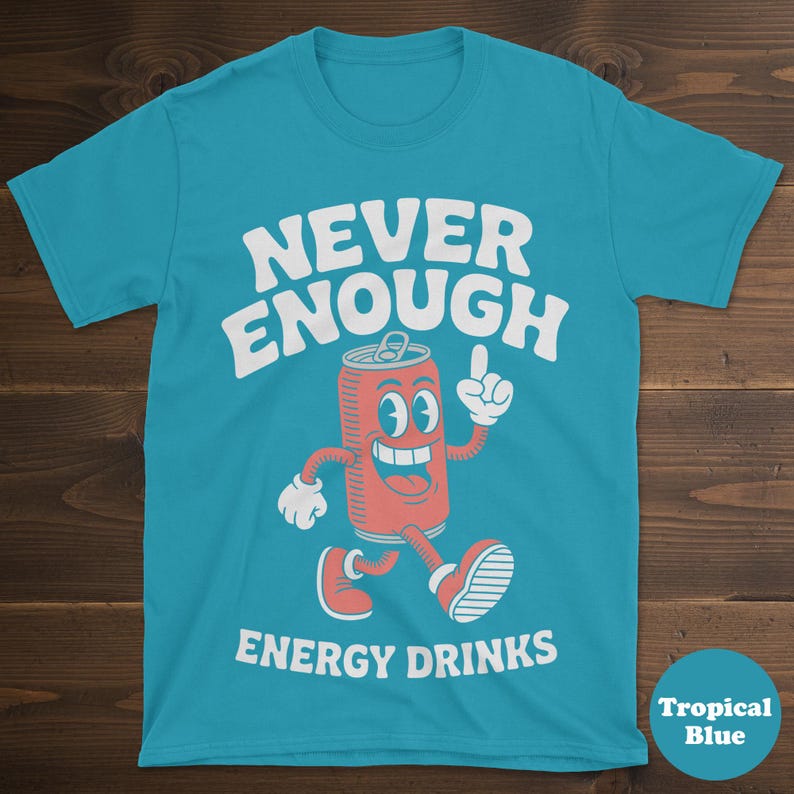 May include: A tropical blue t-shirt with the words "NEVER ENOUGH ENERGY DRINKS" in white. The shirt features a cartoon image of a red soda can with a smiling face, arms, legs, and red sneakers.
