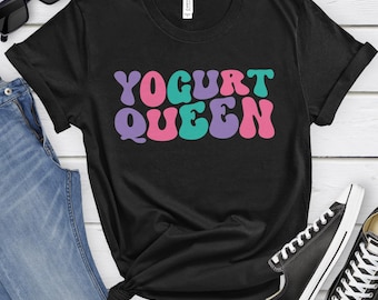 Yogurt Queen, Funny Yogurt T-shirt for Women, Women's Yogurt Shirt, Yogurt Lover Shirts, I Love Yogurt