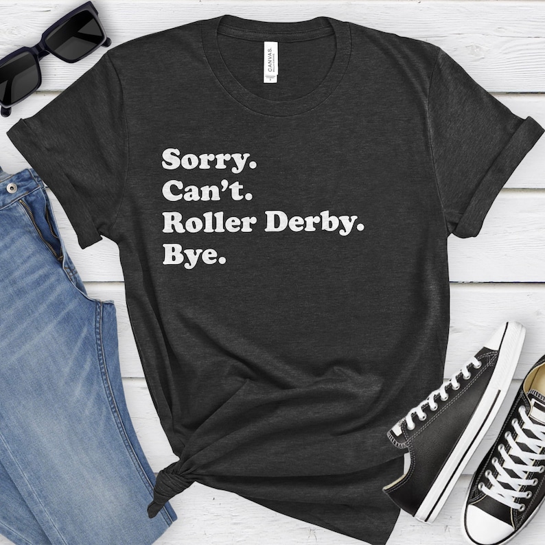 Funny Roller Derby T-Shirt, Roller Derby Gift, Roller Derby Shirt for Men or Women, I Love Roller Derby, Sarcastic Roller Derby Shirts