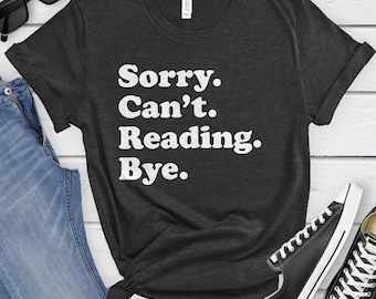 Funny Reading T-Shirt, Reading Gift, Books Shirt for Men or Women, I Love Reading, Sarcastic Reading Shirts