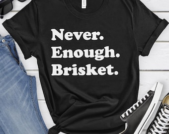 Brisket Shirt, Funny Brisket Gifts, Brisket Shirts for Men or Women, Never Enough Brisket, Brisket T-Shirt
