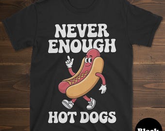 Hot Dog Shirt, Funny Hot Dog Gift, Hot Dog T-Shirt for Men or Women, I Love Hot Dogs, Never Enough Hot Dogs, Hot Dog Tee