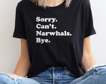 Funny Narwhal T-Shirt, Narwhal Gift, Narwhal Shirt for Men or Women, I Love Narwhals, Sarcastic Narwhal Shirts