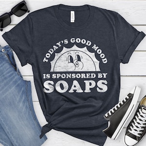 Soaps Shirt, Funny Soap Opera Gift, Soap T-shirt for Men or Women, I Love Soaps, I Heart Soaps