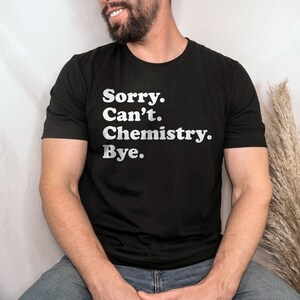 Funny Chemist T-Shirt, Chemistry Gift, Chemist Shirt for Men or Women, I Love Chemistry, Sarcastic Chemistry Shirts