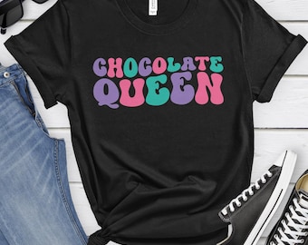 Chocolate Queen, Funny Chocolate T-shirt for Women, Women's Chocolate Shirt, Chocolate Lover Shirts, I Love Chocolates