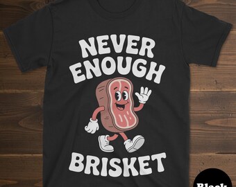 Brisket T-shirt, Funny Brisket Shirt, Brisket Shirts for Men or Women, I Love Brisket, Never Enough Brisket Tee