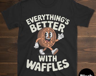 Waffle Shirt, Funny Waffle Gift, Waffle T-Shirt for Men or Women, I Love Waffles, Everything's Better With Waffles
