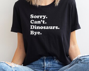 Funny Dinosaur T-Shirt, Dinosaur Gift, Dinosaur Shirt for Men or Women, I Love Dinosaurs, Sarcastic Dinosaur Shirts