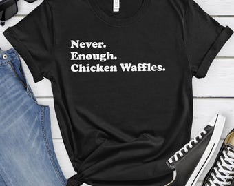 Chicken Waffle Shirt, Funny Chicken Waffle Gifts, Chicken Waffle Shirts for Men or Women, Never Enough Chicken Waffles
