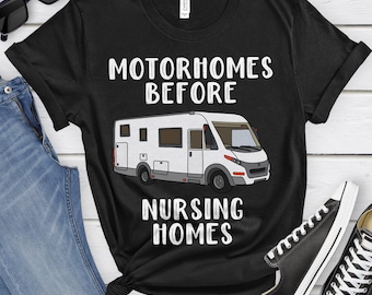 Funny RV Motorhome Gift For Seniors, Camper Shirt For Retirement, Motorhomes Before Nursing Homes, RV or Trailer Gift for Grandpa or Grandma