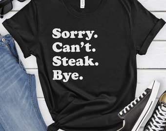 Funny Steak T-Shirt, Steak Gift, Steak Shirt for Men or Women, I Love Steaks, Sarcastic Steak Shirts, Meat Shirt, Carnivore Diet T-Shirt