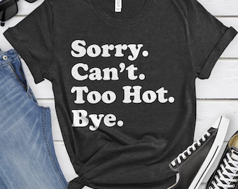 Funny Too Hot T-Shirt, Too Hot Gift, Too Hot Shirt for Men or Women, I Love Too Hot, Sarcastic Summer Shirt
