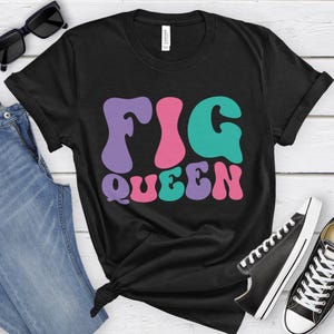 Fig Queen, Funny Fig T-shirt for Women, Women&#39;s Fig Shirt, Fig Lover Shirts, I Love Figs