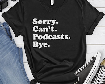 Funny Podcast T-Shirt, Podcasts Gift, Podcaster Shirt for Men or Women, I Love Podcasts, Sarcastic Podcast Shirts