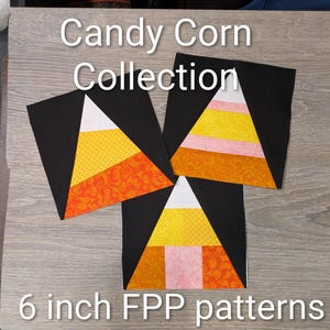 May include: Three black squares with candy corn designs. Each candy corn has white, yellow, and orange sections. The text "Candy Corn Collection" and "6 inch FPP patterns" are displayed on the image. The patterns are for quilting.