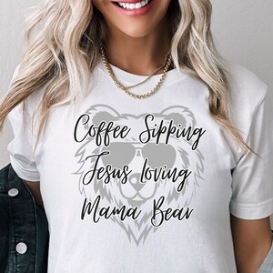 Mama Bear Shirt, Coffee Lover Shirt, Jesus Shirt, Funny Mom Shirt, Coffee Shirt, Mom Shirt, Mom Life Shirt, Religious Shirt, Faith Shirt