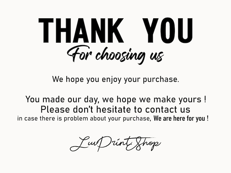 May include: A cream-colored card with black text that reads "THANK YOU For choosing us." Additional text includes "We hope you enjoy your purchase." and "Lum Print Shop."