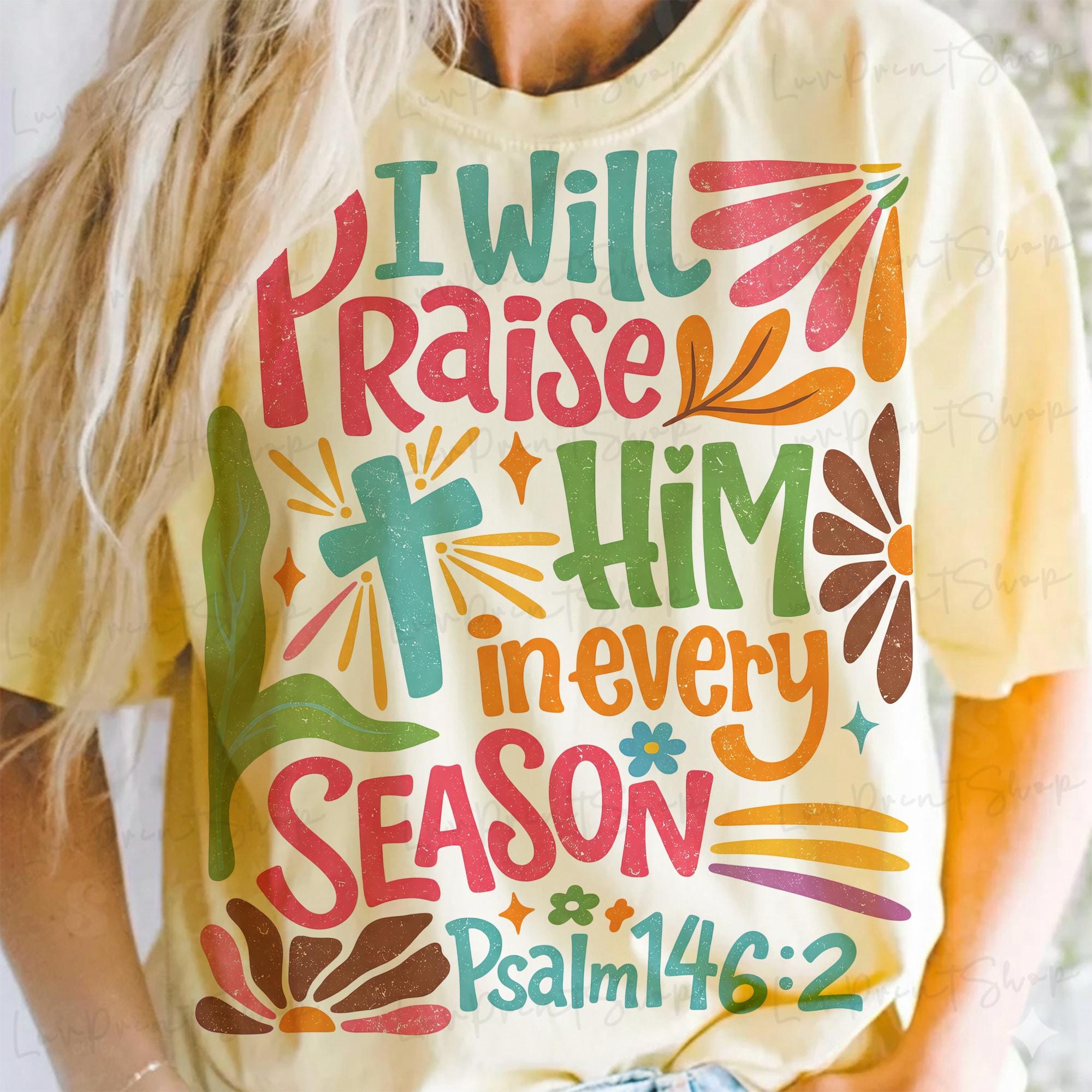 Spring Into Praise I Will Praise Him in Every Season Spring Png Spring Sublimation Spring ...