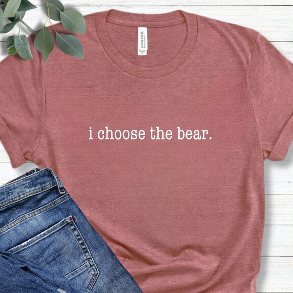 i choose the bear T-Shirt Trendy Funny Tiktok Shirt Feminist Meme Feminism Female Empowerment Bear Girl Power Gift for Her Best Friend Gifts